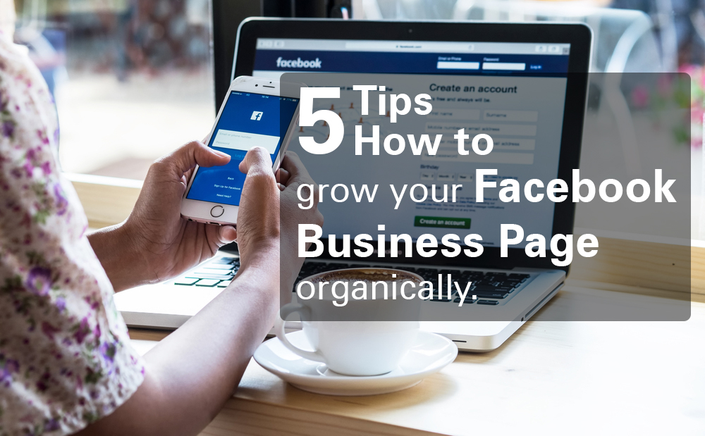 Internet marketing – 5 tips on how to grow your Business Facebook page organically to generate more engagements and sales